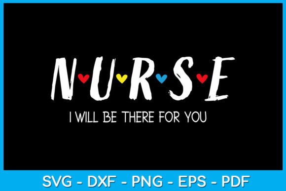Nurse I Will Be There for You SVG Shirt