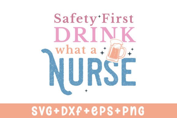 Safety First Drink What a Nurse SVG: A Practical Review